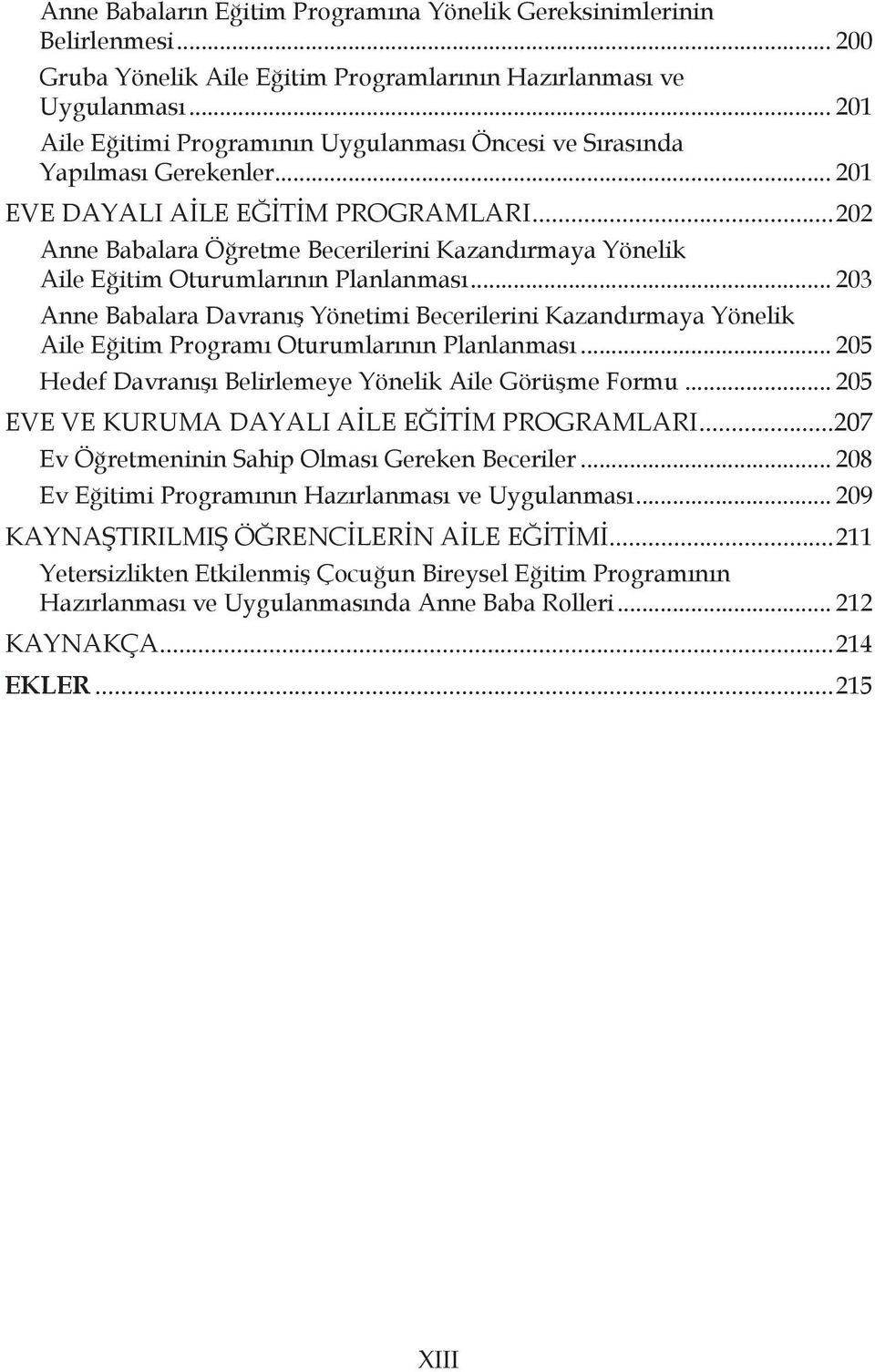 ..202 Anne Babalara Öğretme Becerilerini Kazandırmaya Yönelik Aile Eğitim Oturumlarının Planlanması.