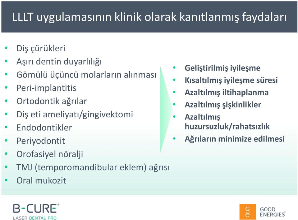 Periyodontit Orofasiyel nöralji TMJ (temporomandibular eklem) ağrısı Oral mukozit Geliştirilmiş iyileşme