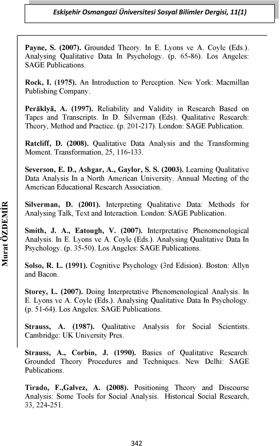 Reliability and Validity in Research Based on Tapes and Transcripts. In D. Silverman (Eds). Qualitative Research: Theory, Method and Practice. (p. 201-217). London: SAGE Publication. Ratcliff, D.