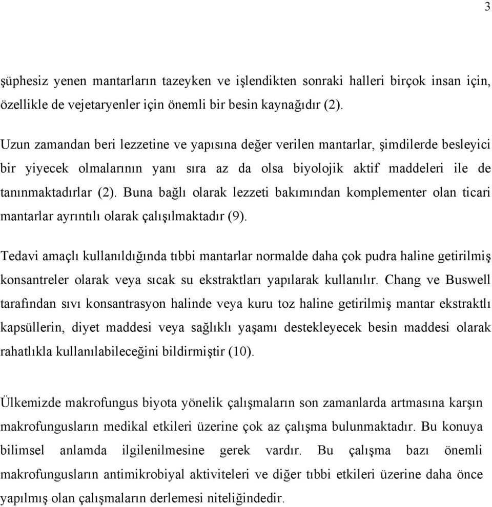 Buna bağlı olarak lezzeti bakımından komplementer olan ticari mantarlar ayrıntılı olarak çalışılmaktadır (9).