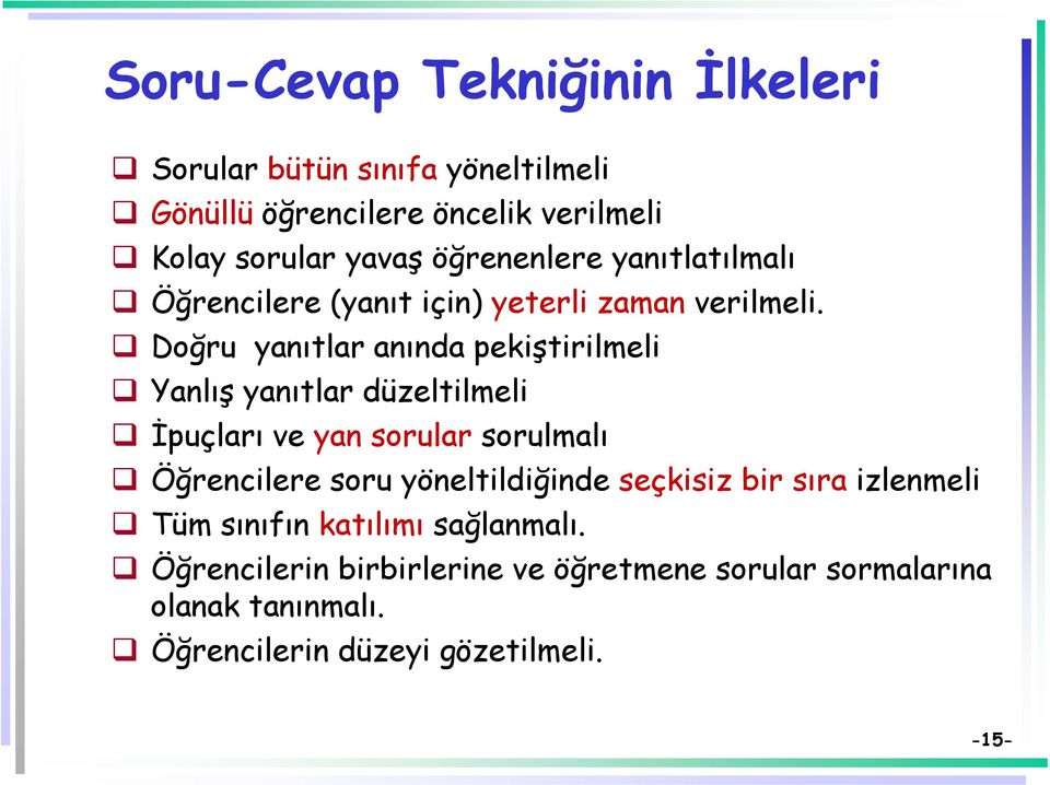 Doğru yanıtlar anında pekiştirilmeli Yanlış yanıtlar düzeltilmeli İpuçları ve yan sorular sorulmalı Öğrencilere soru