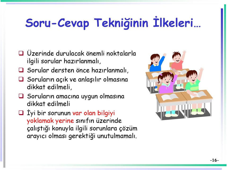 Soruların amacına uygun olmasına dikkat edilmeli İyi bir sorunun var olan bilgiyi yoklamak