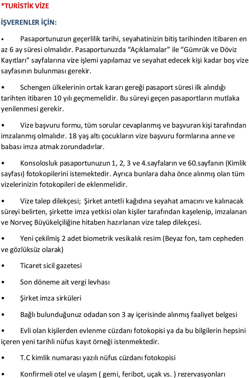 sayfanın (Kimlik Vize talep dilekçesi; Şirket antetli kağıdına seyahat amacını ve kalınacak süreyi belirten, şirkette imza yetkisi olan kişiler tarafından