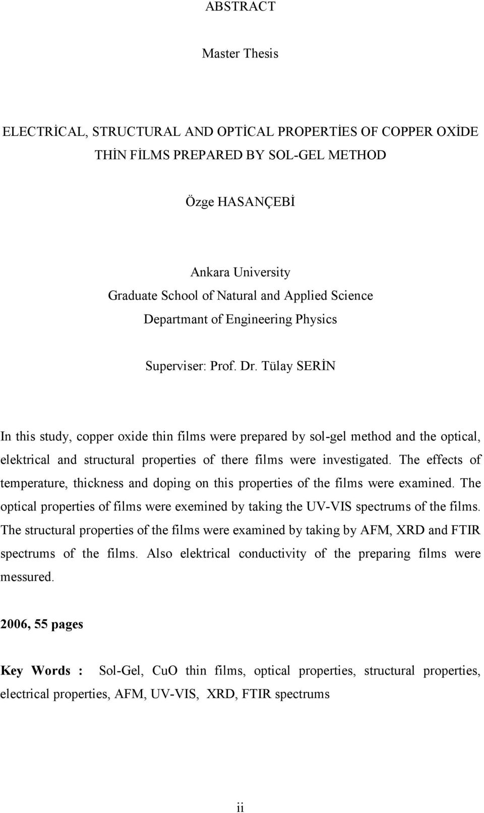 Tülay SERİN In this study, copper oxide thin films were prepared by sol-gel method and the optical, elektrical and structural properties of there films were investigated.