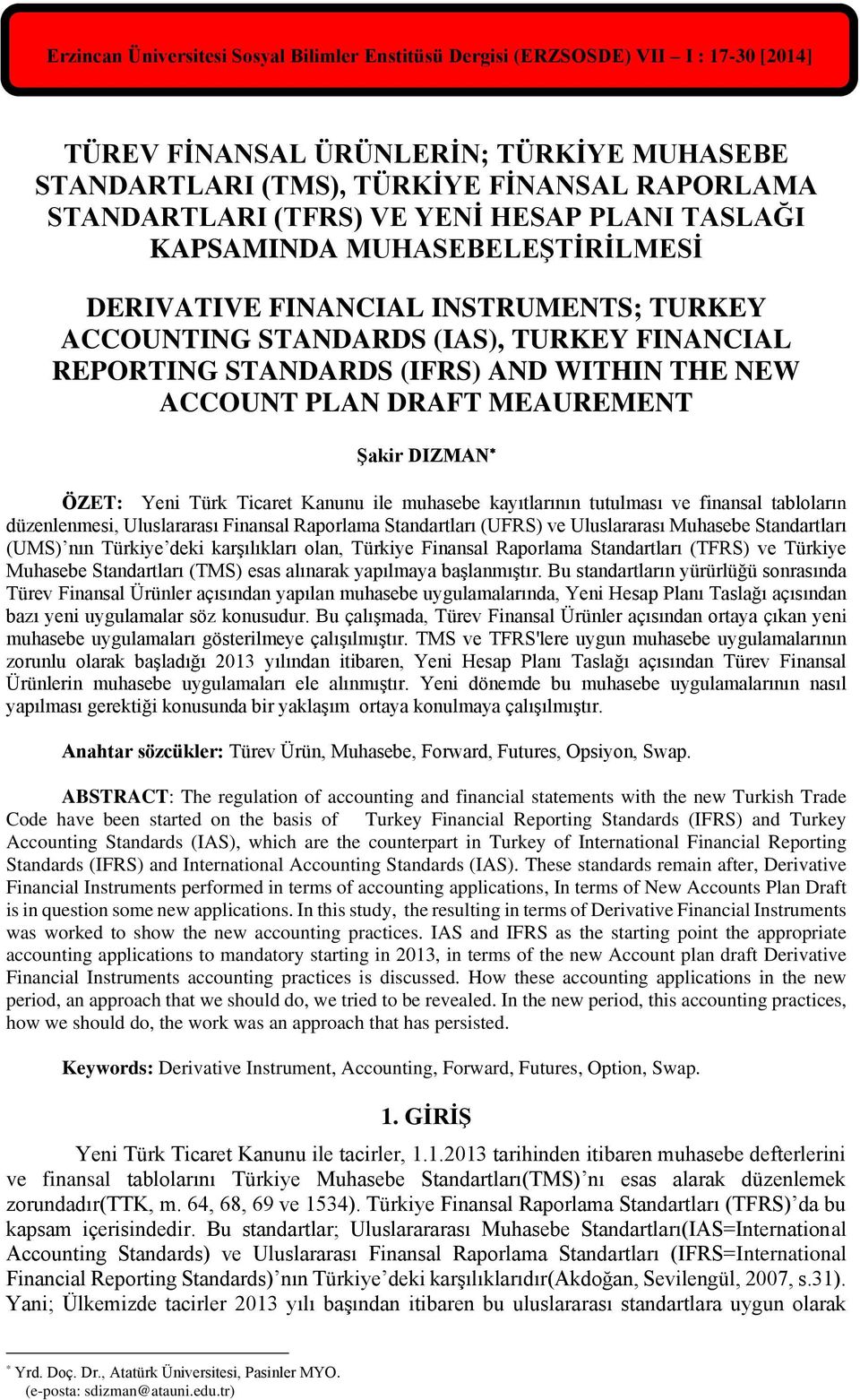 PLAN DRAFT MEAUREMENT Şakir DIZMAN ÖZET: Yeni Türk Ticaret Kanunu ile muhasebe kayıtlarının tutulması ve finansal tabloların düzenlenmesi, Uluslararası Finansal Raporlama Standartları (UFRS) ve