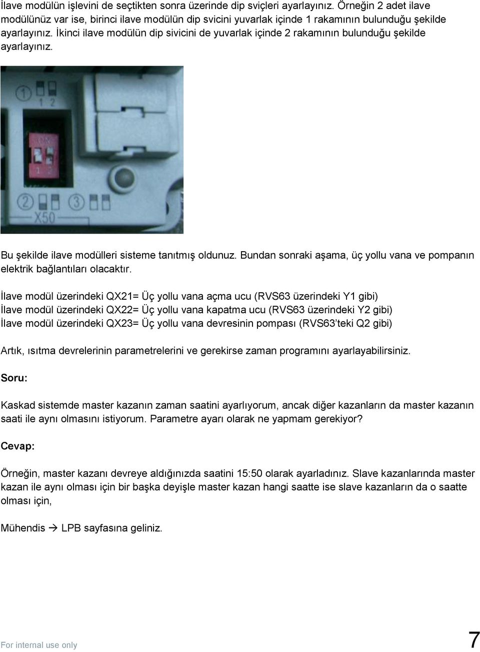 İkinci ilave modülün dip sivicini de yuvarlak içinde 2 rakamının bulunduğu şekilde ayarlayınız. Bu şekilde ilave modülleri sisteme tanıtmış oldunuz.