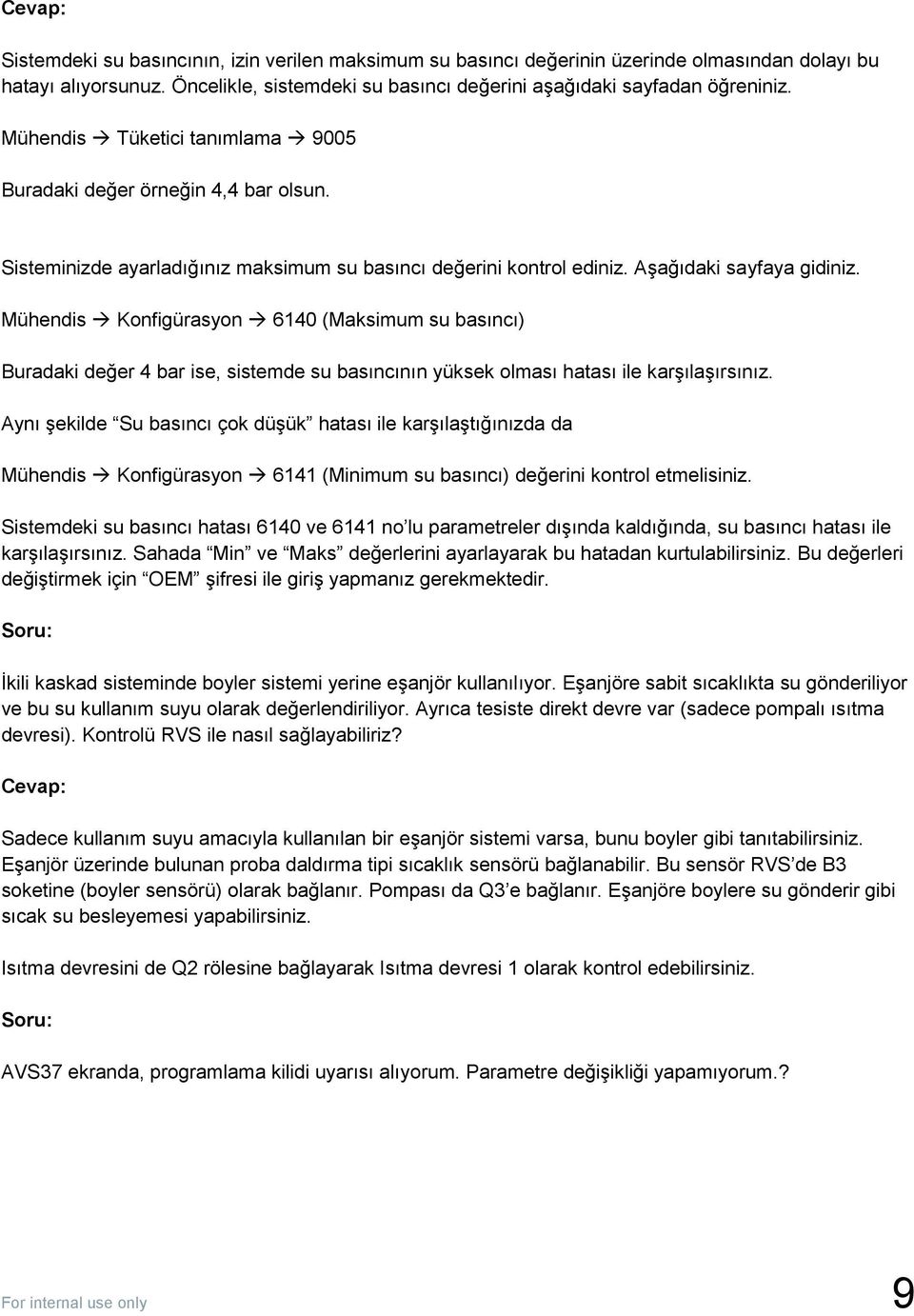 Mühendis Konfigürasyon 6140 (Maksimum su basıncı) Buradaki değer 4 bar ise, sistemde su basıncının yüksek olması hatası ile karşılaşırsınız.