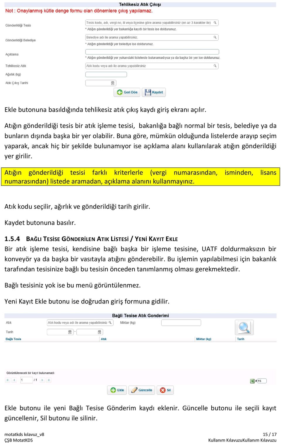 Buna göre, mümkün olduğunda listelerde arayıp seçim yaparak, ancak hiç bir şekilde bulunamıyor ise açıklama alanı kullanılarak atığın gönderildiği yer girilir.