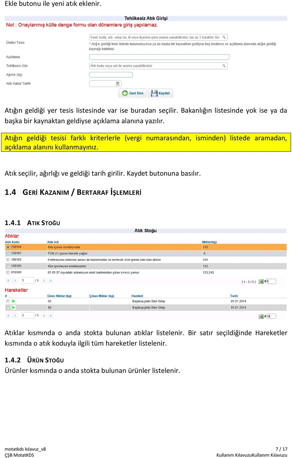 Atığın geldiği tesisi farklı kriterlerle (vergi numarasından, isminden) listede aramadan, açıklama alanını kullanmayınız. Atık seçilir, ağırlığı ve geldiği tarih girilir.