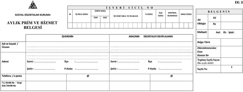 Asıl : Ek : İptal : Adı ve Soyadı / Ünvanı Adresi Semt :........ İlçe :. Şehir :....... P.Kodu :.