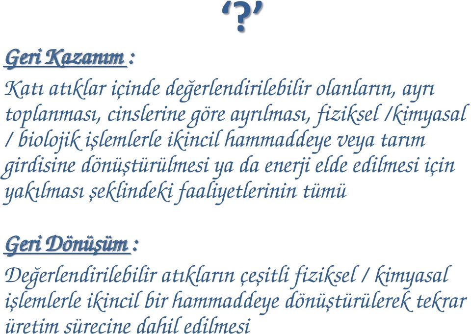 da enerji elde edilmesi için yakılması şeklindeki faaliyetlerinin tümü Geri Dönüşüm : Değerlendirilebilir