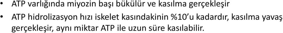 kasındakinin %10 u kadardır, kasılma yavaş