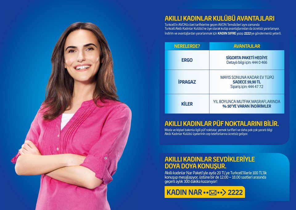 ERGO AVANTAJLAR SİGORTA PAKETİ HEDİYE Detaylı bilgi için: 444 0 466 İPRAGAZ MAYIS SONUNA KADAR EV TÜPÜ SADECE 59,90 TL Sipariş için: 444 47 72 KİLER YIL BOYUNCA MUTFAK MASRAFLARINDA % 50 YE VARAN