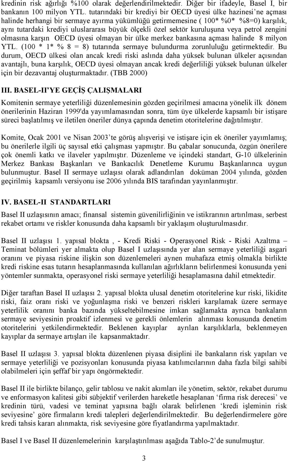 özel sektör kuruluşuna veya petrol zengini olmasına karşın OECD üyesi olmayan bir ülke merkez bankasına açması halinde 8 milyon YTL.