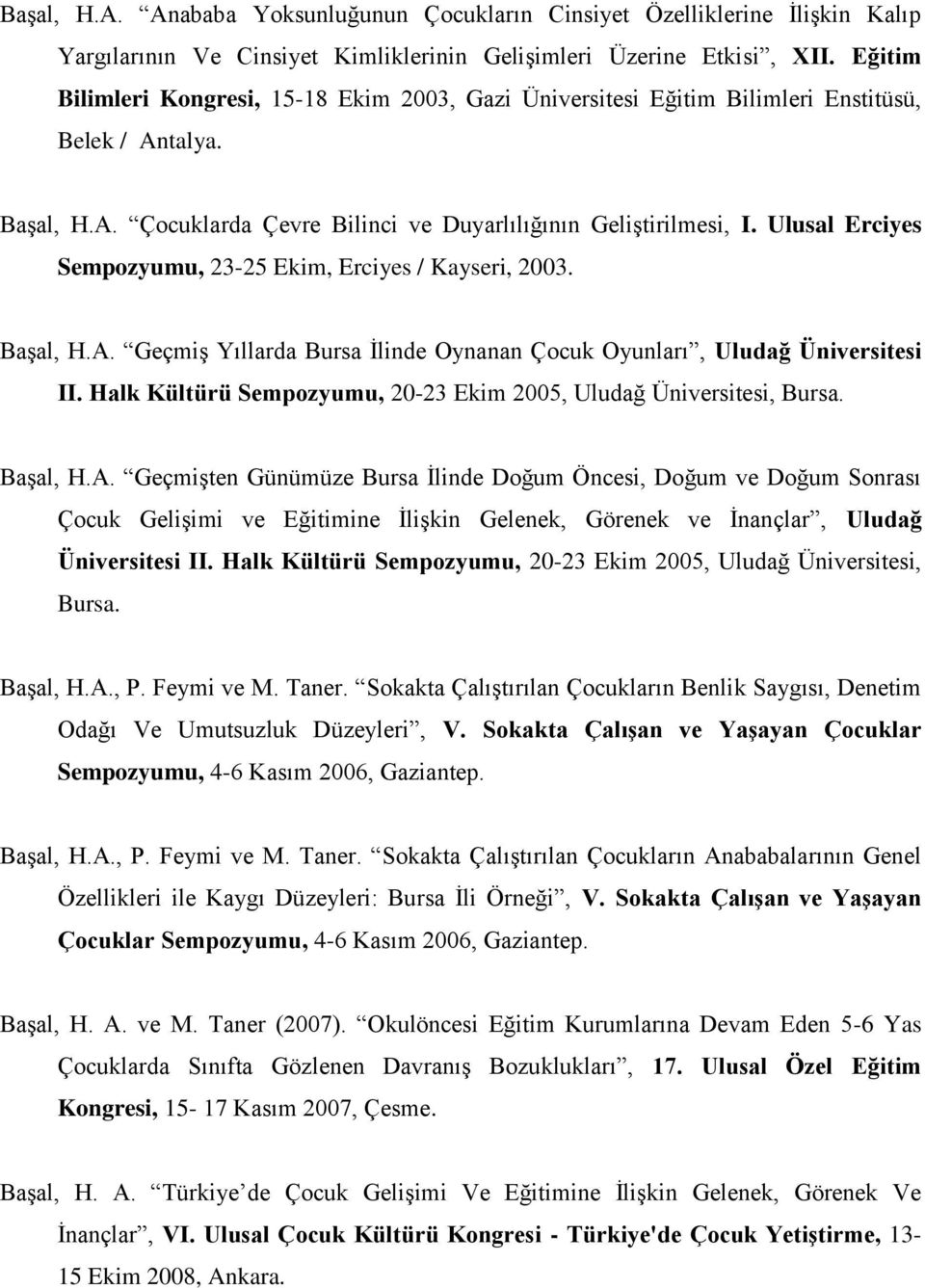 Ulusal Erciyes Sempozyumu, 23-25 Ekim, Erciyes / Kayseri, 2003. Başal, H.A. Geçmiş Yıllarda Bursa İlinde Oynanan Çocuk Oyunları, Uludağ Üniversitesi II.