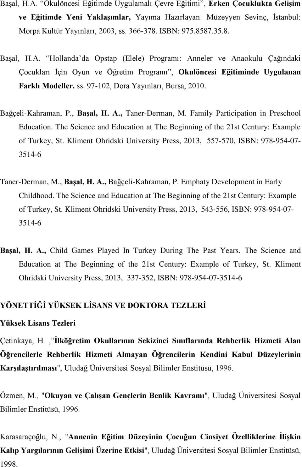 ss. 97-102, Dora Yayınları, Bursa, 2010. Bağçeli-Kahraman, P., Başal, H. A., Taner-Derman, M. Family Participation in Preschool Education.