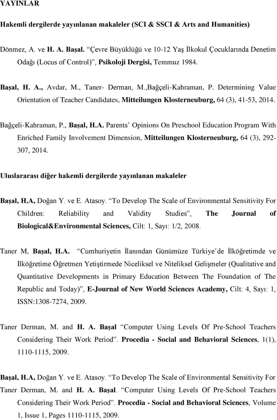 Determining Value Orientation of Teacher Candidates, Mitteilungen Klosterneuburg, 64 (3), 41-53, 2014. Bağçeli-Kahraman, P., Başal, H.A.