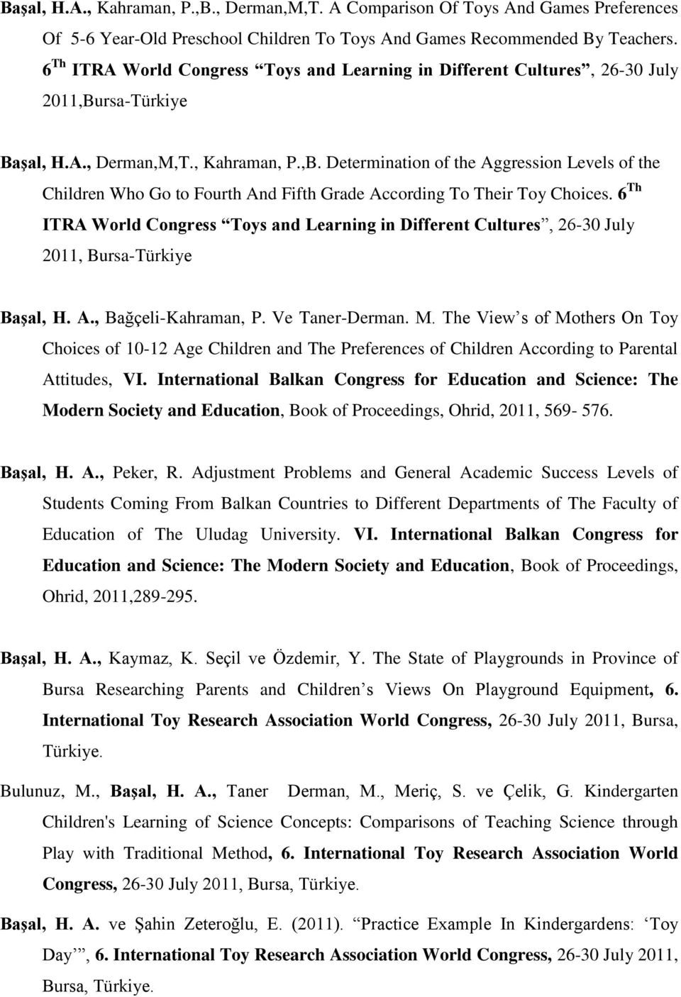 rsa-Türkiye Başal, H.A., Derman,M,T., Kahraman, P.,B. Determination of the Aggression Levels of the Children Who Go to Fourth And Fifth Grade According To Their Toy Choices.
