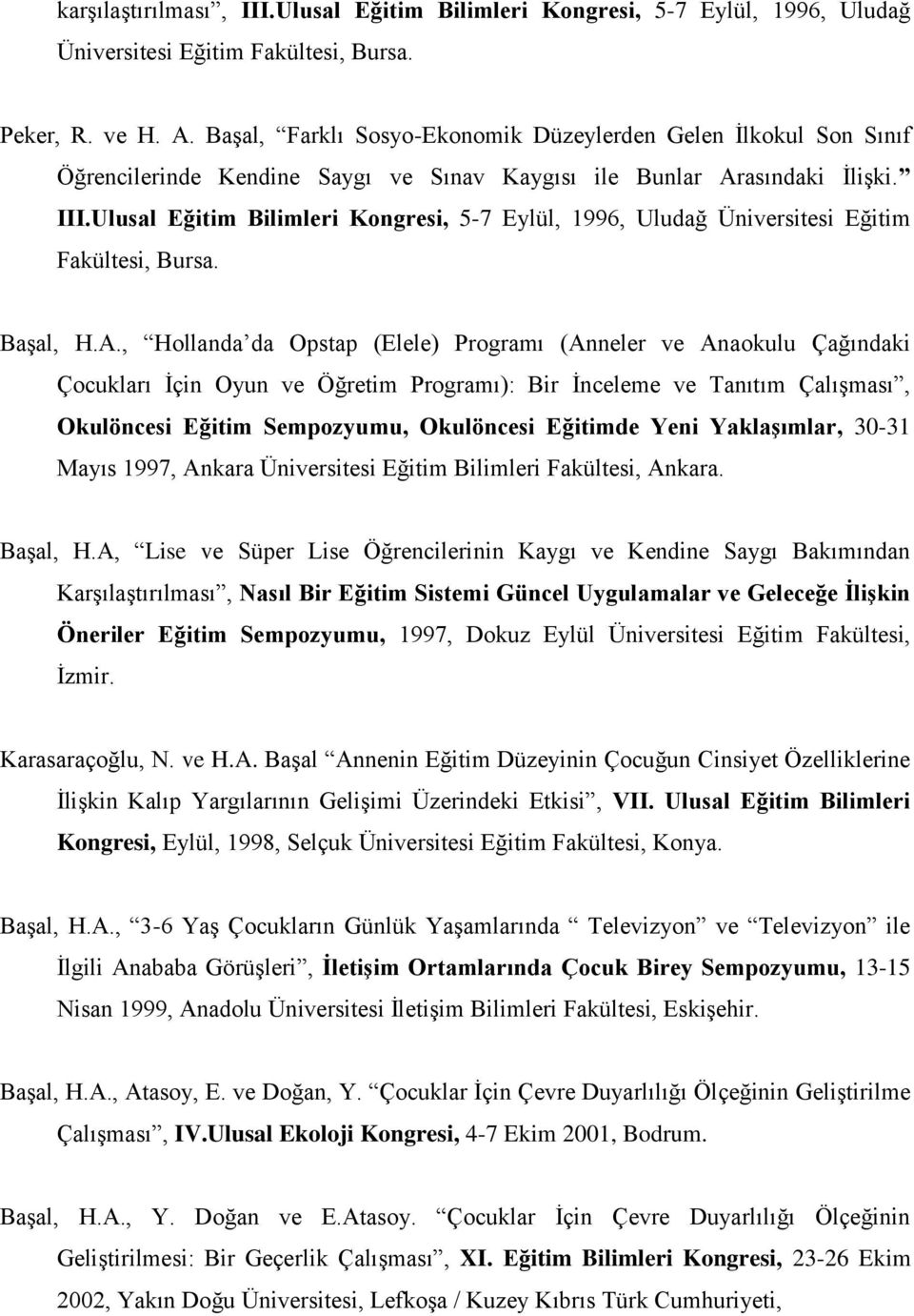 Ulusal Eğitim Bilimleri Kongresi, 5-7 Eylül, 1996, Uludağ Üniversitesi Eğitim Fakültesi, Bursa. Başal, H.A.