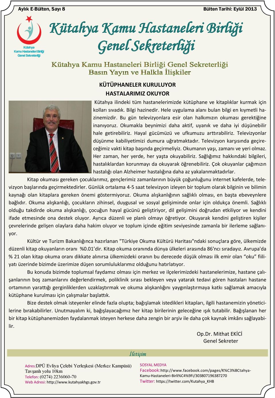 Okumakla beynimizi daha aktif, uyanık ve daha iyi düşünebilir hale getirebiliriz. Hayal gücümüzü ve ufkumuzu arttırabiliriz. Televizyonlar düşünme kabiliyetimizi dumura uğratmaktadır.