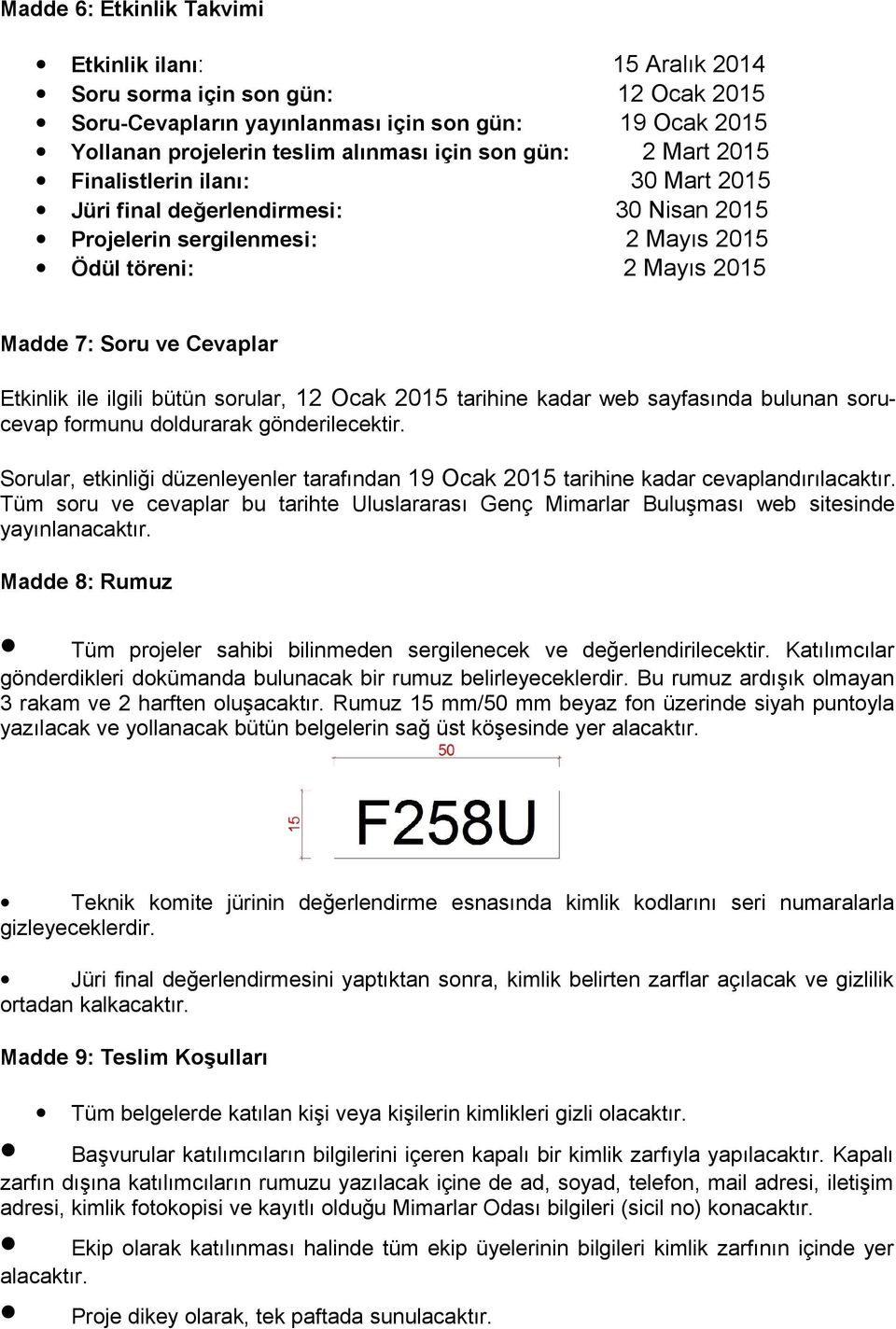 ilgili bütün sorular, 12 Ocak 2015 tarihine kadar web sayfasında bulunan sorucevap formunu doldurarak gönderilecektir.