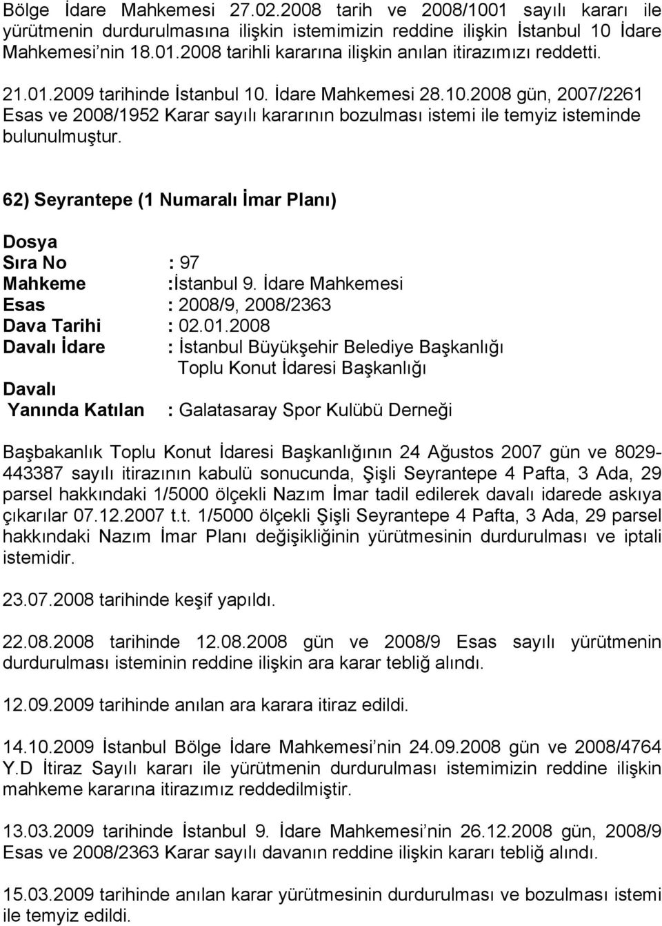 62) Seyrantepe (1 Numaralı İmar Planı) Sıra No : 97 Mahkeme :İstanbul 9. İdare Mahkemesi Esas : 2008/9, 2008/2363 Dava Tarihi : 02.01.