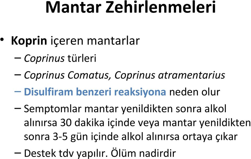 Semptomlar mantar yenildikten sonra alkol alınırsa 30 dakika içinde veya mantar