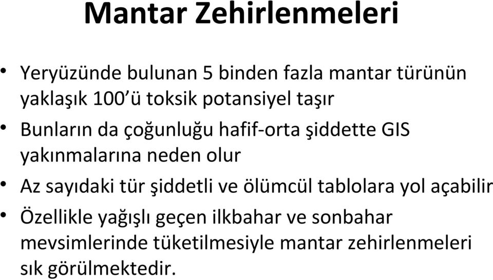 neden olur Az sayıdaki tür şiddetli ve ölümcül tablolara yol açabilir Özellikle yağışlı