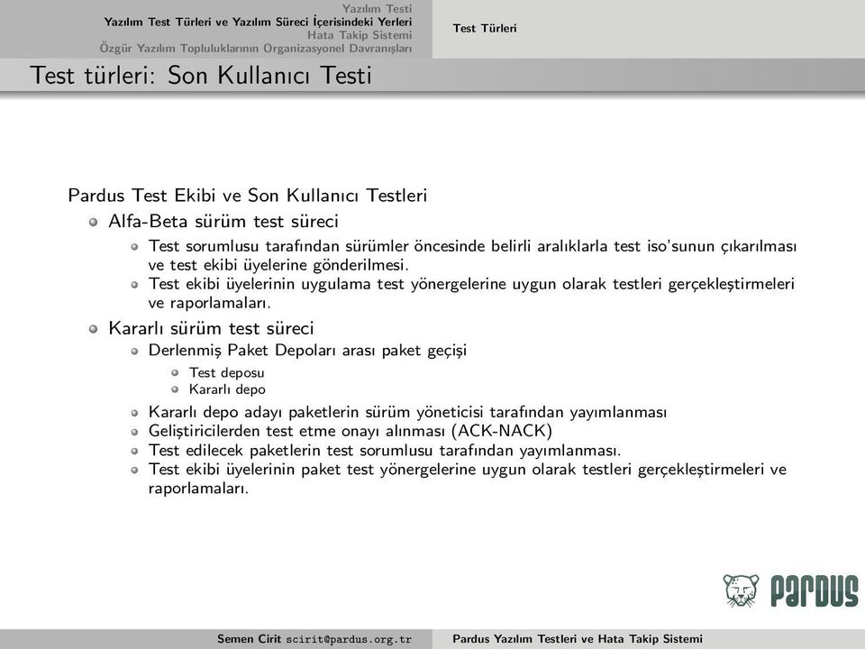 Kararlı sürüm test süreci Derlenmiş Paket Depoları arası paket geçişi Test deposu Kararlı depo Kararlı depo adayı paketlerin sürüm yöneticisi tarafından yayımlanması Geliştiricilerden