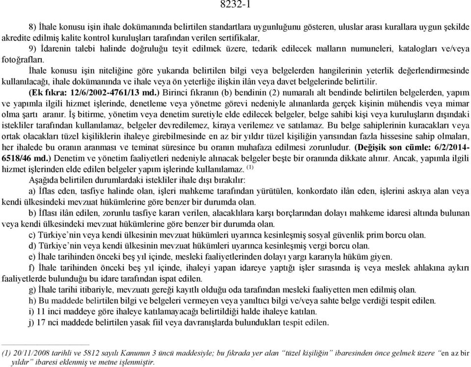 İhale konusu işin niteliğine göre yukarıda belirtilen bilgi veya belgelerden hangilerinin yeterlik değerlendirmesinde kullanılacağı, ihale dokümanında ve ihale veya ön yeterliğe ilişkin ilân veya