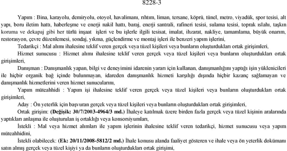 restorasyon, çevre düzenlemesi, sondaj, yıkma, güçlendirme ve montaj işleri ile benzeri yapım işlerini, Tedarikçi : Mal alımı ihalesine teklif veren gerçek veya tüzel kişileri veya bunların