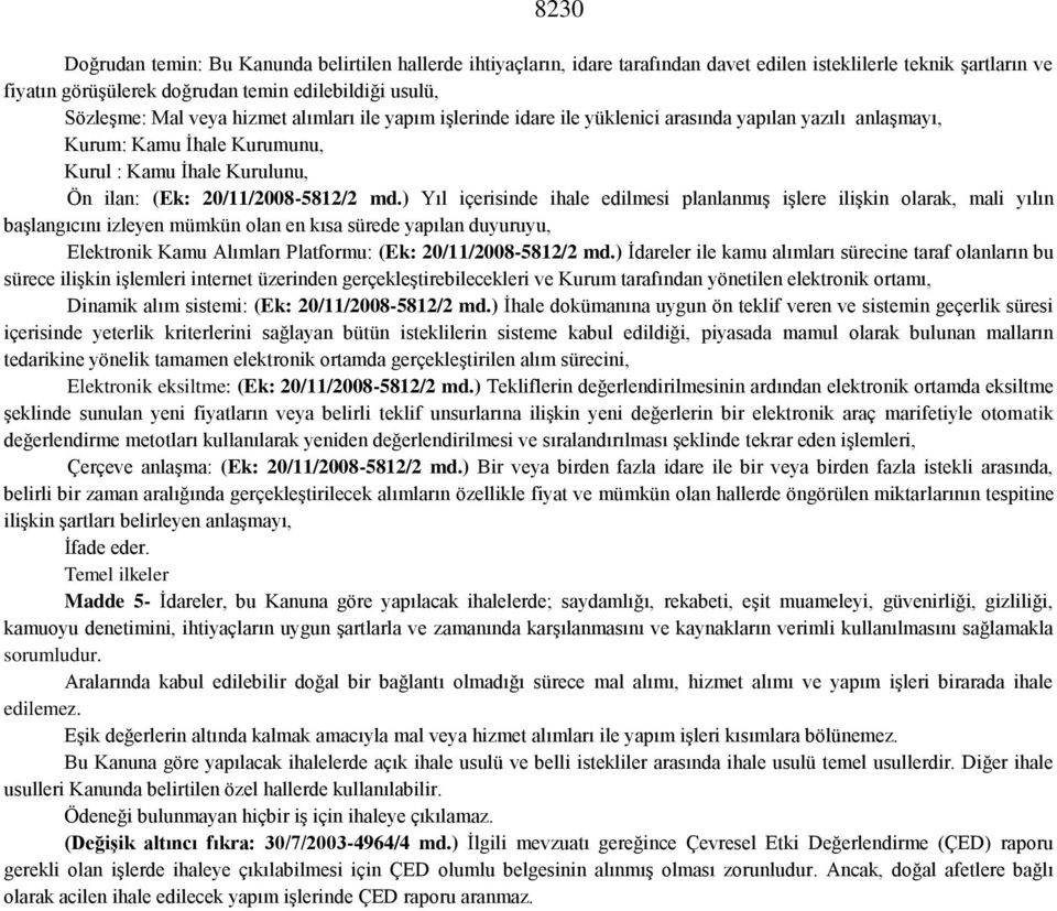 ) Yıl içerisinde ihale edilmesi planlanmış işlere ilişkin olarak, mali yılın başlangıcını izleyen mümkün olan en kısa sürede yapılan duyuruyu, Elektronik Kamu Alımları Platformu: (Ek: