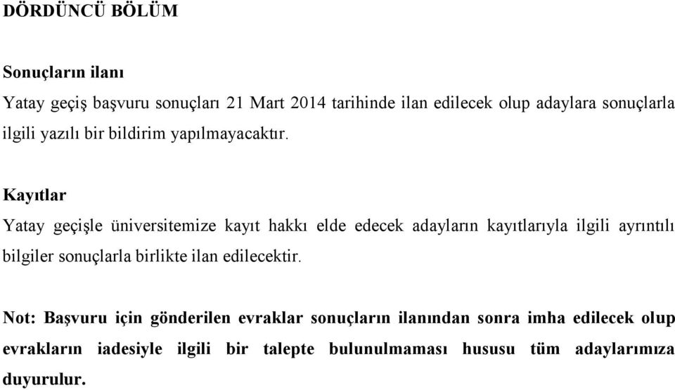 Kayıtlar Yatay geçişle üniversitemize kayıt hakkı elde edecek adayların kayıtlarıyla ilgili ayrıntılı bilgiler sonuçlarla