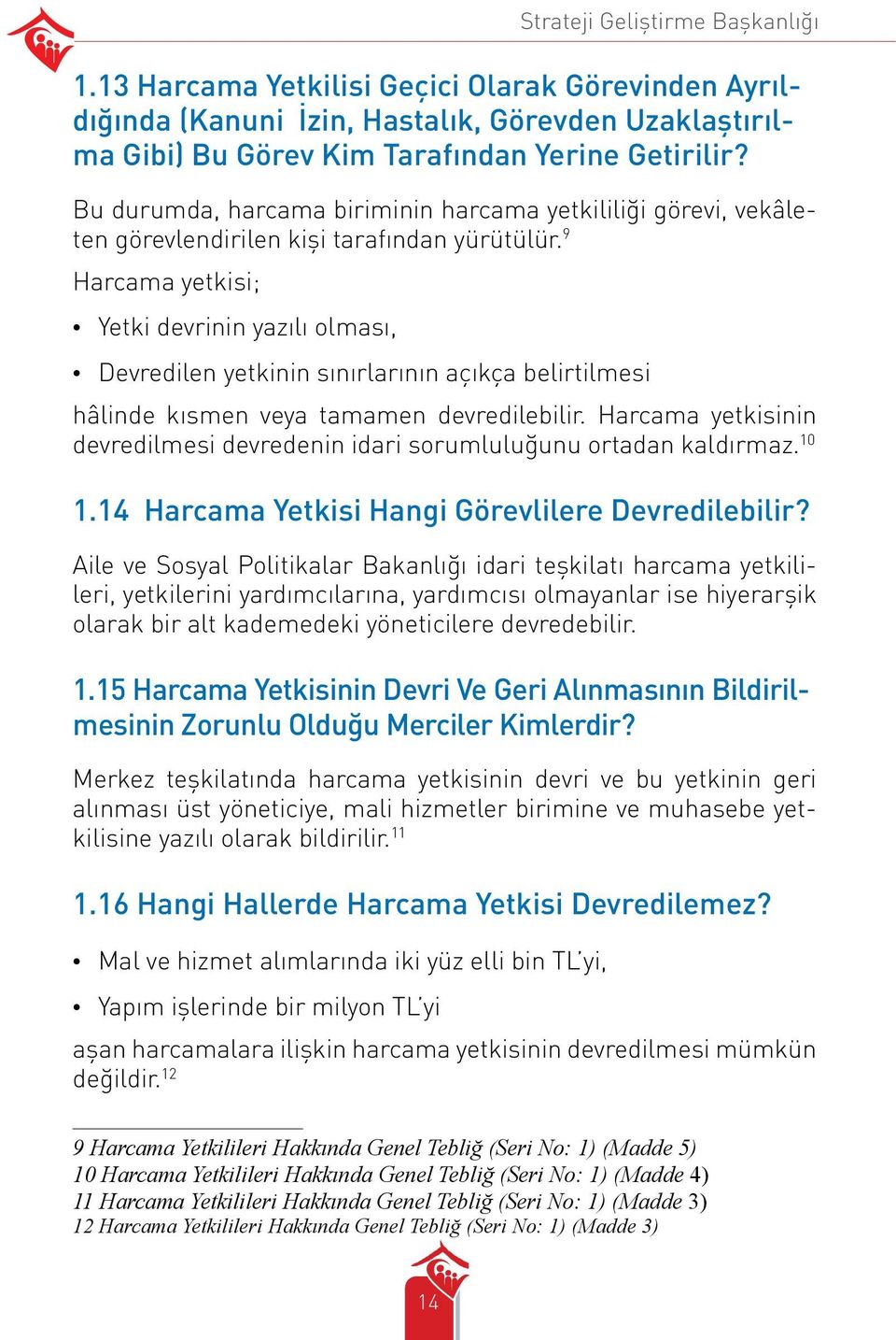 9 Harcama yetkisi; Yetki devrinin yazılı olması, Devredilen yetkinin sınırlarının açıkça belirtilmesi hâlinde kısmen veya tamamen devredilebilir.