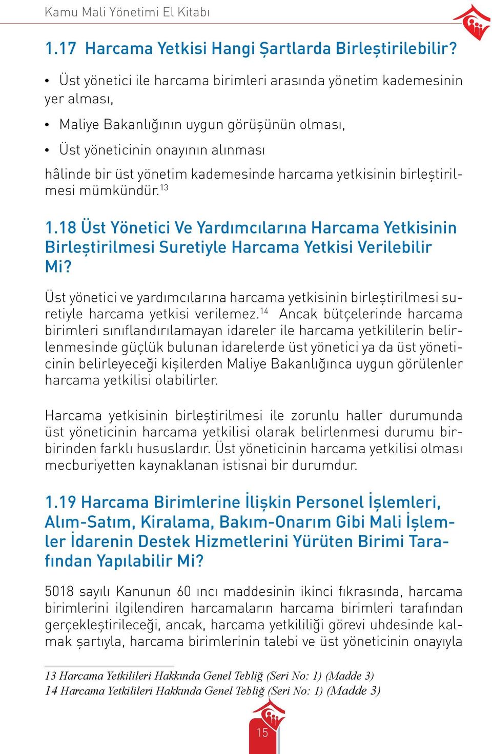 yetkisinin birleştirilmesi mümkündür. 13 1.18 Üst Yönetici Ve Yardımcılarına Harcama Yetkisinin Birleştirilmesi Suretiyle Harcama Yetkisi Verilebilir Mi?