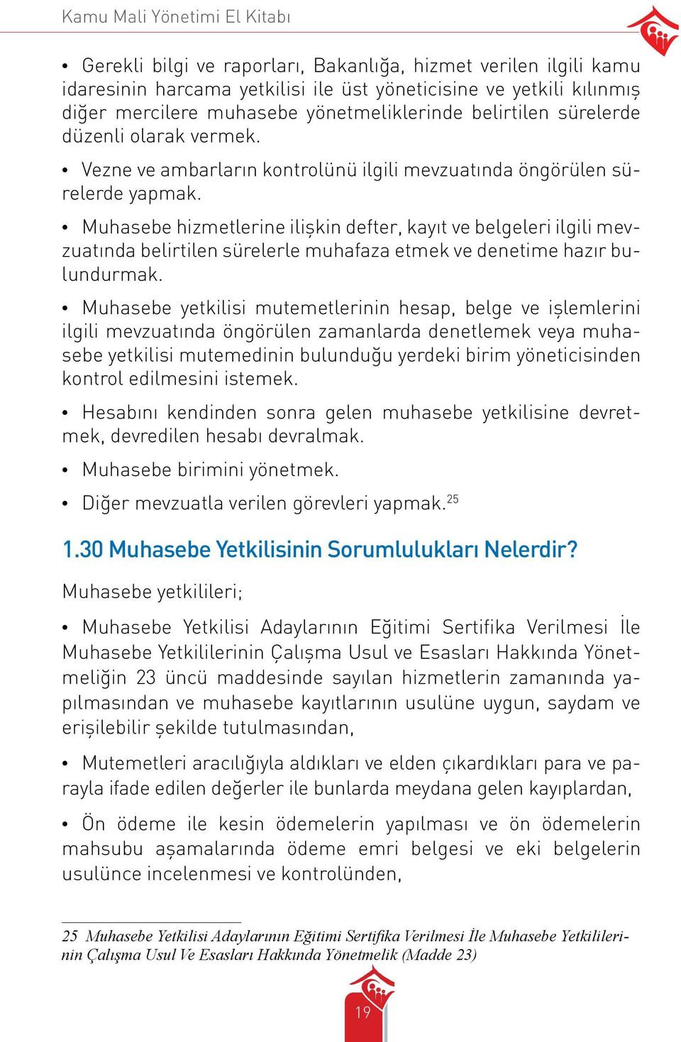 Muhasebe hizmetlerine ilişkin defter, kayıt ve belgeleri ilgili mevzuatında belirtilen sürelerle muhafaza etmek ve denetime hazır bulundurmak.