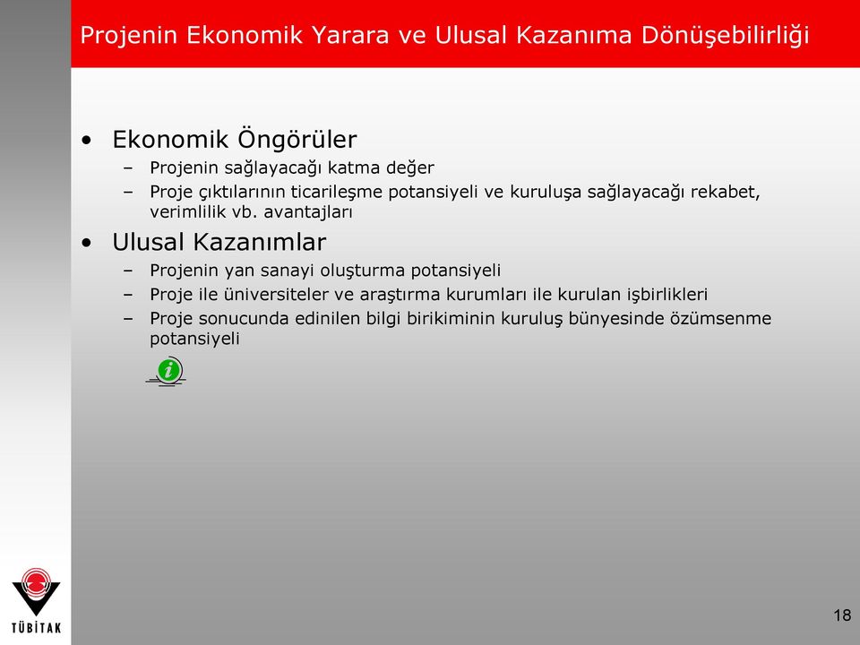 avantajları Ulusal Kazanımlar Projenin yan sanayi oluģturma potansiyeli Proje ile üniversiteler ve araģtırma