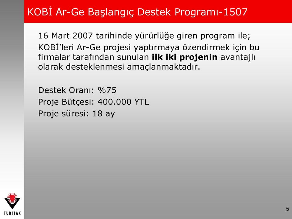 firmalar tarafından sunulan ilk iki projenin avantajlı olarak desteklenmesi