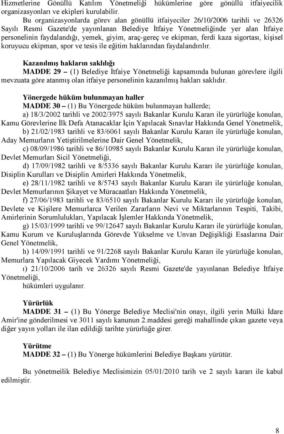 giyim, araç-gereç ve ekipman, ferdi kaza sigortası, kişisel koruyucu ekipman, spor ve tesis ile eğitim haklarından faydalandırılır.