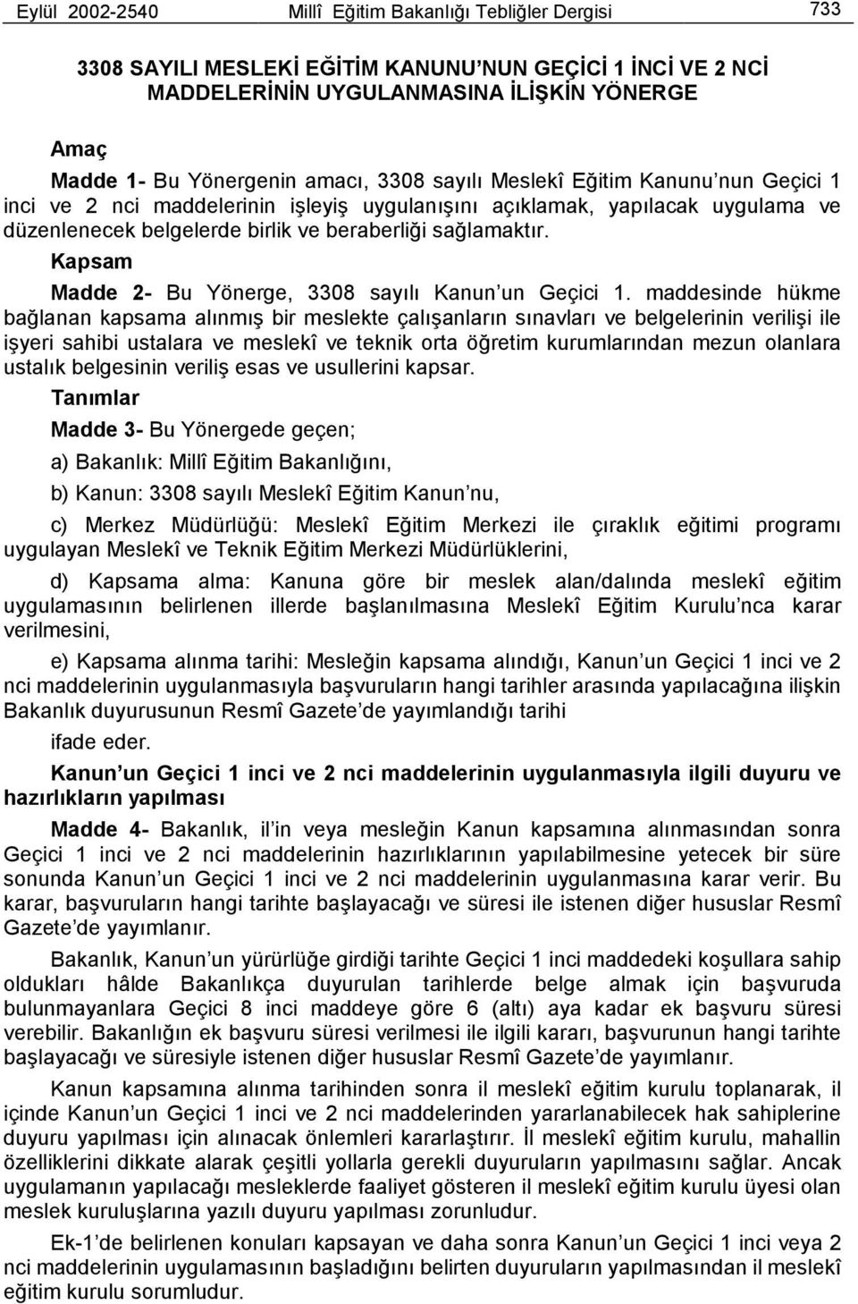 Kapsam Madde 2- Bu Yönerge, 3308 sayõlõ Kanun un Geçici 1.