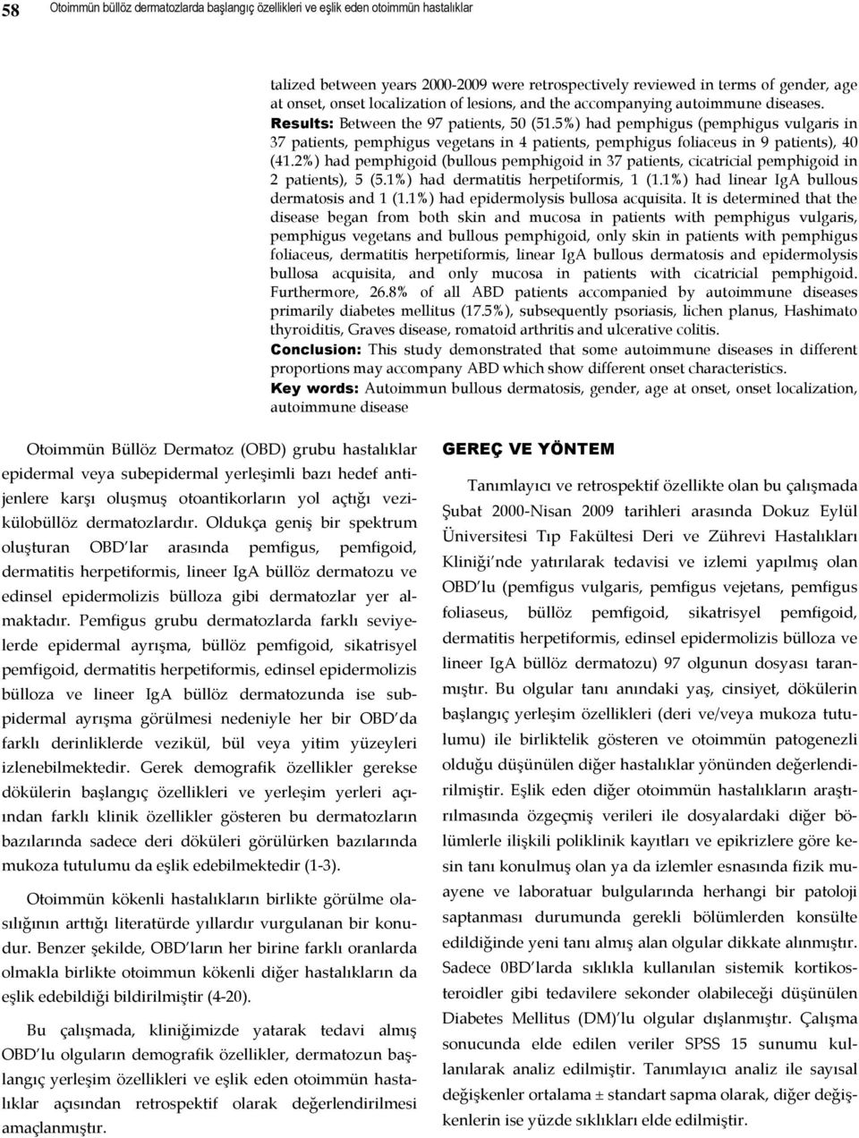 5%) had pemphigus (pemphigus vulgaris in 37 patients, pemphigus vegetans in 4 patients, pemphigus foliaceus in 9 patients), 40 (41.