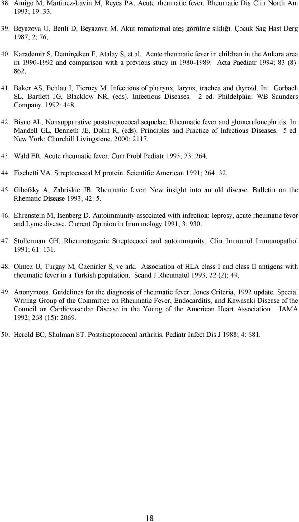 Acta Paediatr 1994; 83 (8): 862. 41. Baker AS, Behlau I, Tierney M. Infections of pharynx, larynx, trachea and thyroid. In: Gorbach SL, Bartlett JG, Blacklow NR, (eds). Infectious Diseases. 2 ed.