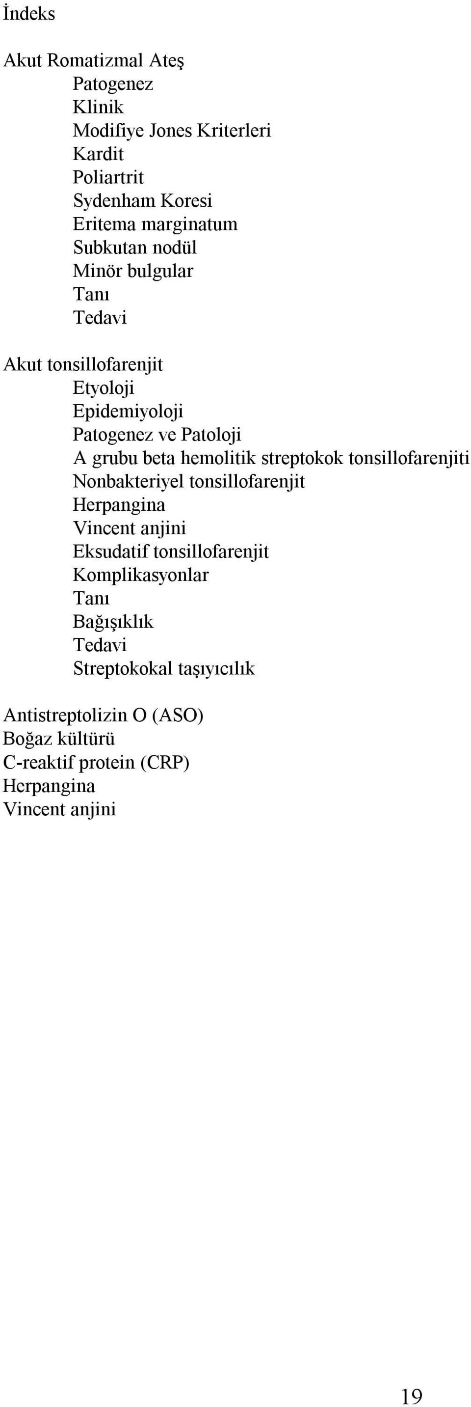 hemolitik streptokok tonsillofarenjiti Nonbakteriyel tonsillofarenjit Herpangina Vincent anjini Eksudatif tonsillofarenjit
