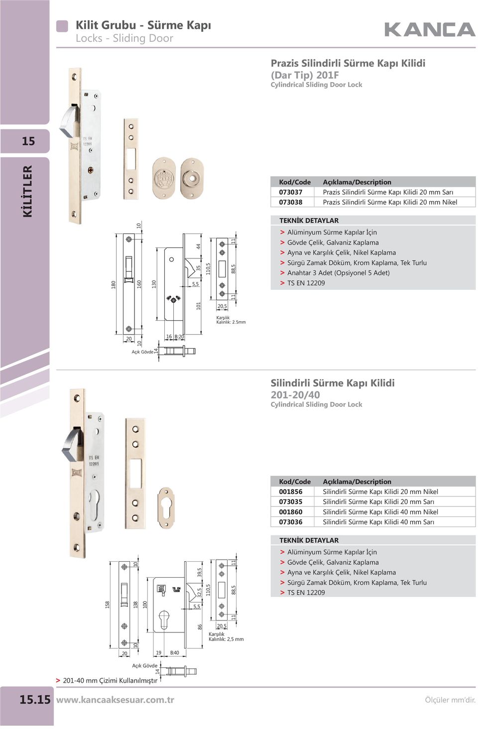 Turlu > Anahtar Adet (Opsiyonel 5 Adet) > TS EN 10 1 11 0,5 0 16 B:0 14 Silindirli Sürme Kapı Kilidi 01-0/ Cylindrical Sliding Door Lock 0056 075 0060 076 Silindirli Sürme Kapı Kilidi 0 mm Nikel