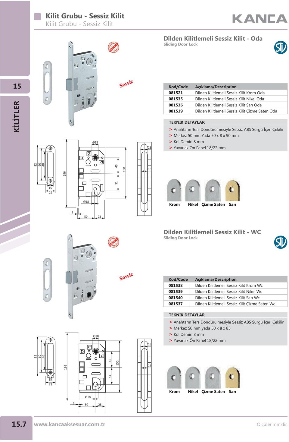 x 0 mm > Kol Demiri 8 mm > Yuvarlak Ön Panel / mm 8 60 16 45 0 16 51 Ø Krom Nikel Çizme Saten Sarı 50 8 Dilden Kilitlemeli Sessiz Kilit - WC Sliding Door Lock Sessiz 088 08 08 087 Dilden Kilitlemeli