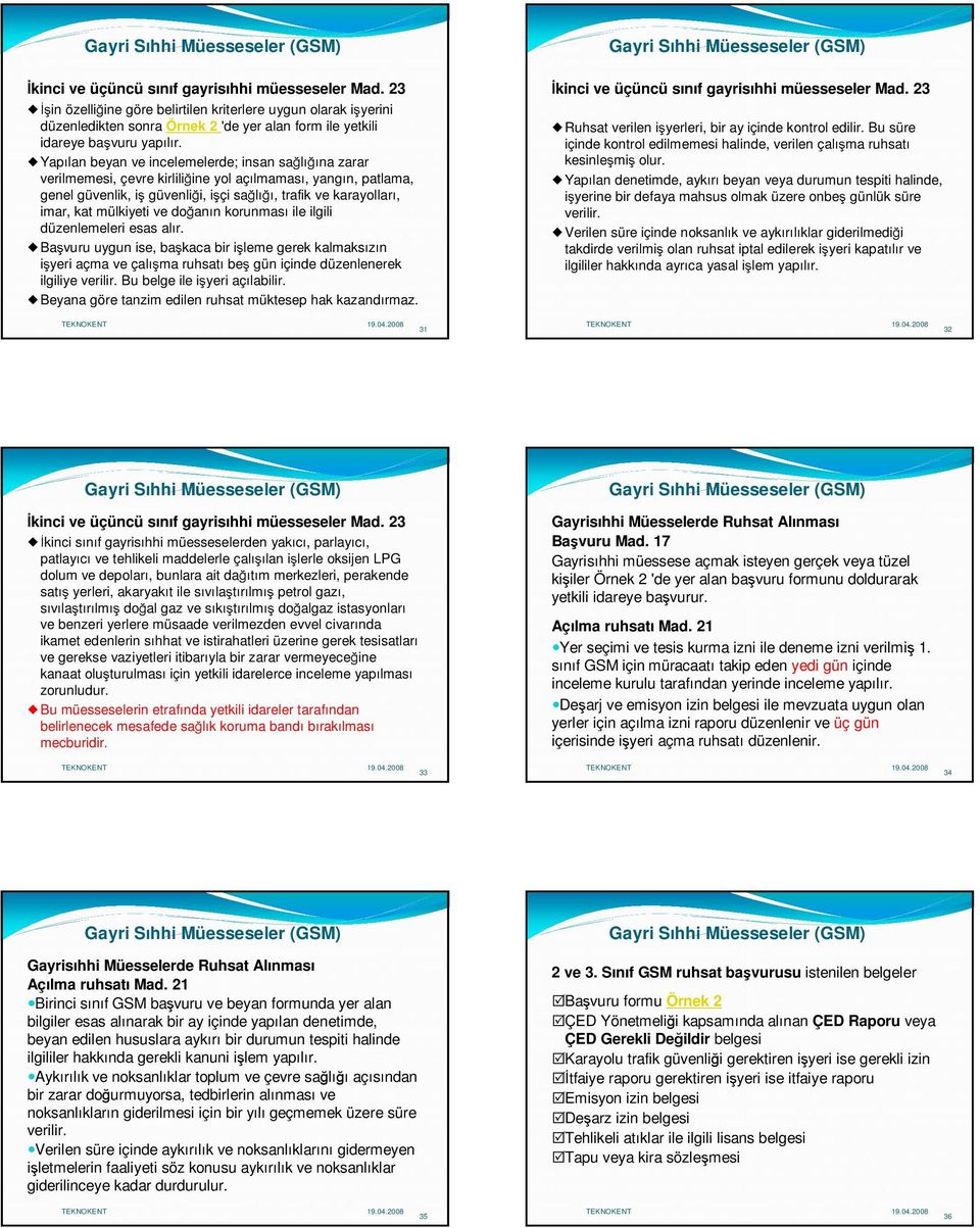 Yapılan beyan ve incelemelerde; insan sağlığına zarar verilmemesi, çevre kirliliğine yol açılmaması, yangın, patlama, genel güvenlik, iş güvenliği, işçi sağlığı, trafik ve karayolları, imar, kat