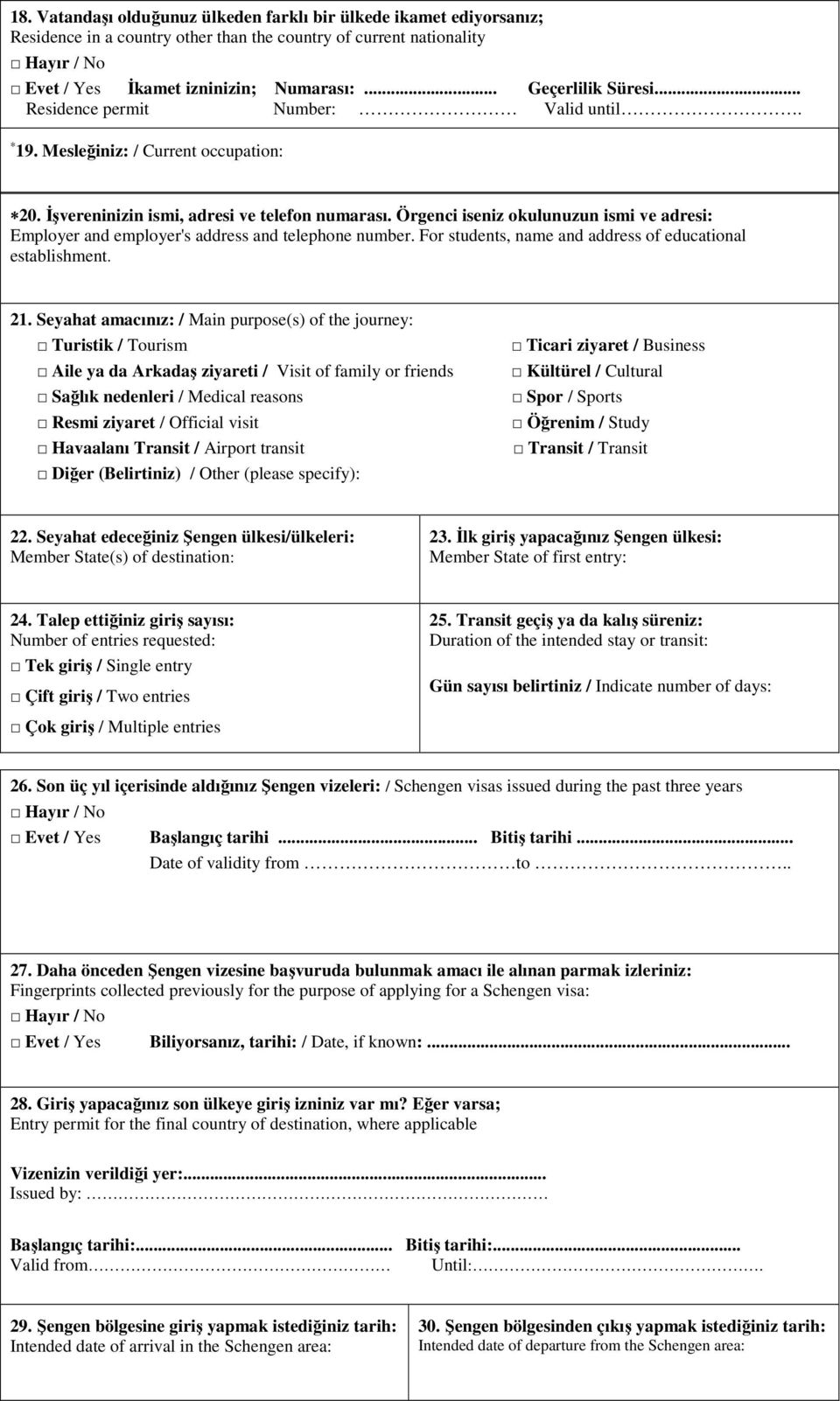 Örgenci iseniz okulunuzun ismi ve adresi: Employer and employer's address and telephone number. For students, name and address of educational establishment. 21.