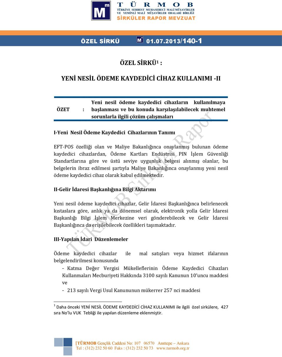 ilgili çözüm çalışmaları I-Yeni Nesil Ödeme Kaydedici Cihazlarının Tanımı EFT-POS özelliği olan ve Maliye Bakanlığınca onaylanmış bulunan ödeme kaydedici cihazlardan, Ödeme Kartları Endüstrisi PIN