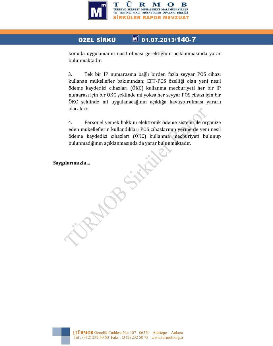 her bir IP numarası için bir ÖKC şeklinde mi yoksa her seyyar POS cihazı için bir ÖKC şeklinde mi uygulanacağının açıklığa kavuşturulması yararlı olacaktır. 4.