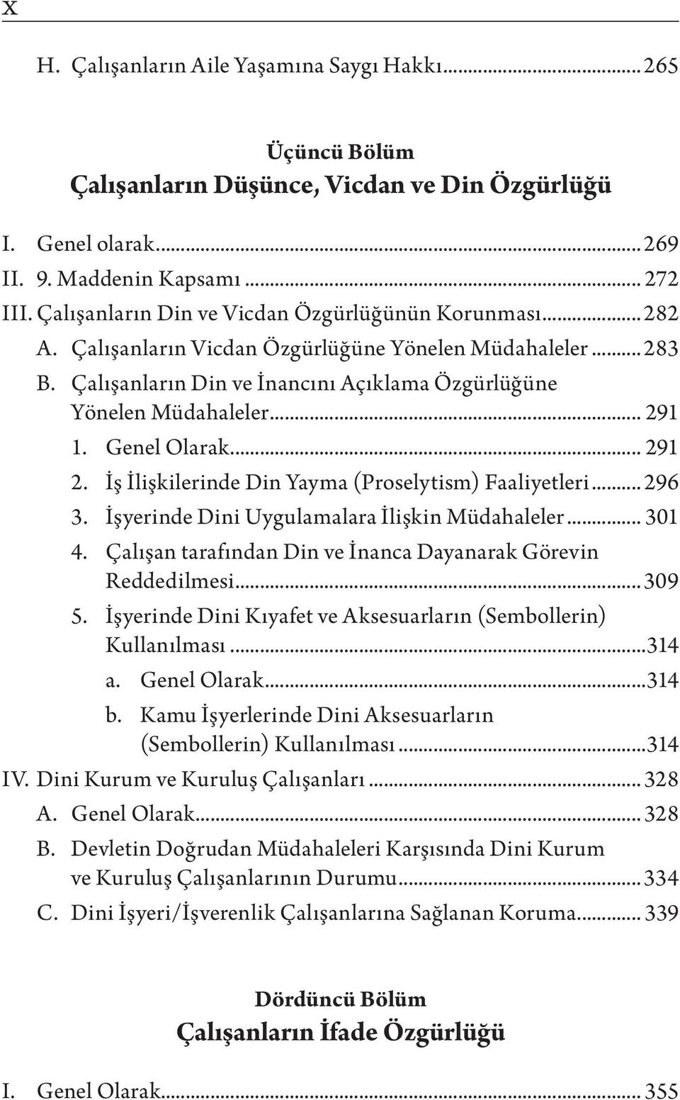 Genel Olarak... 291 2. İş İlişkilerinde Din Yayma (Proselytism) Faaliyetleri... 296 3. İşyerinde Dini Uygulamalara İlişkin Müdahaleler... 301 4.